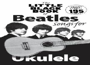 THE LITTLE BLACK BOOK OF BEATLES SONGS FOR UKULELE