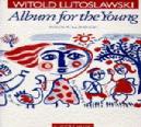 P LUTOSLAWSKY ALBUM FOR THE YOUNG